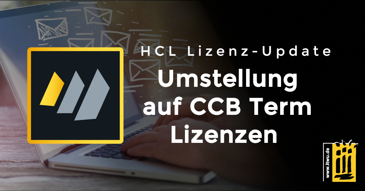 HCL Lizenz Update - Umstellung auf CCB Term Lizenzen